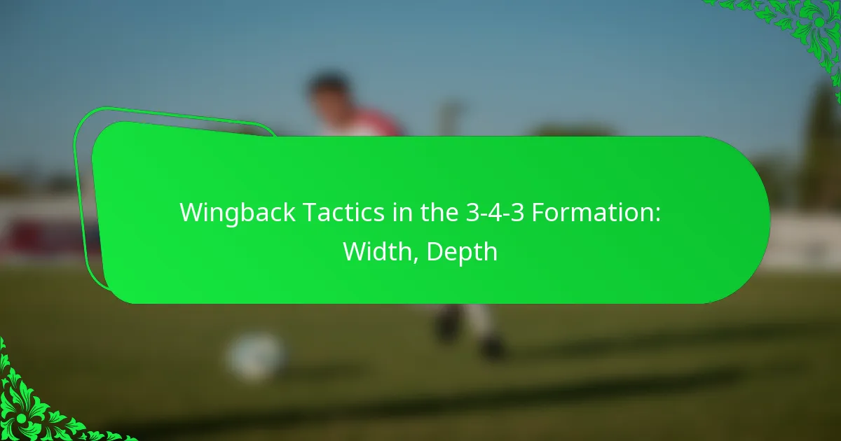 Wingback Tactics in the 3-4-3 Formation: Width, Depth