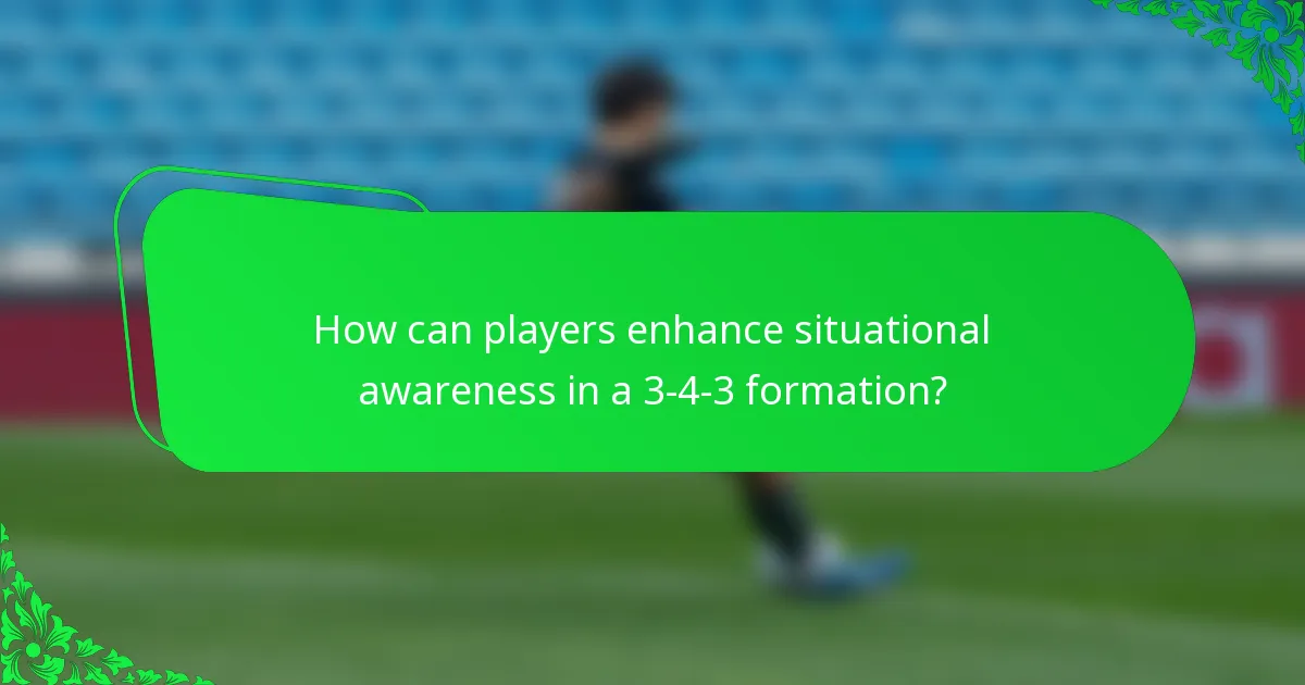 How can players enhance situational awareness in a 3-4-3 formation?
