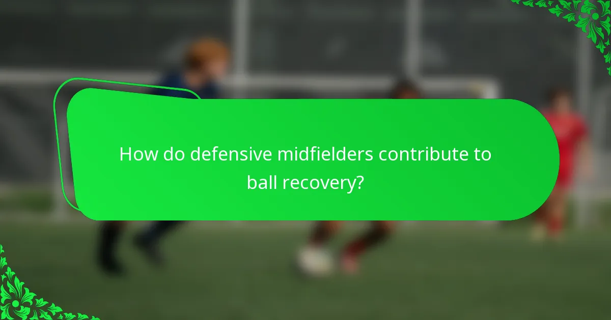 How do defensive midfielders contribute to ball recovery?
