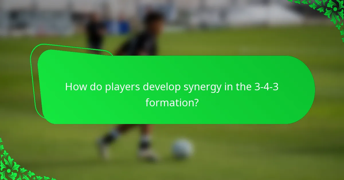 How do players develop synergy in the 3-4-3 formation?