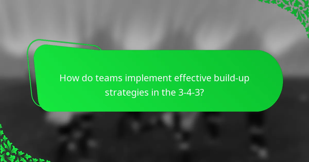 How do teams implement effective build-up strategies in the 3-4-3?