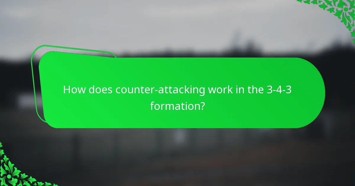 How does counter-attacking work in the 3-4-3 formation?