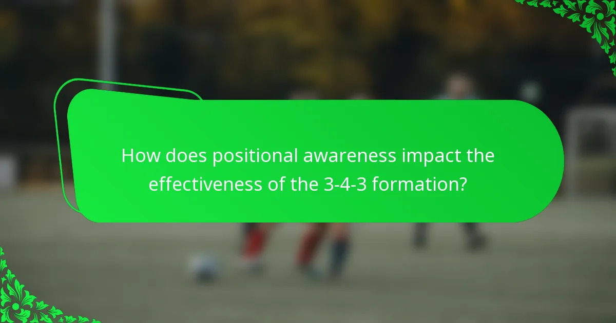 How does positional awareness impact the effectiveness of the 3-4-3 formation?