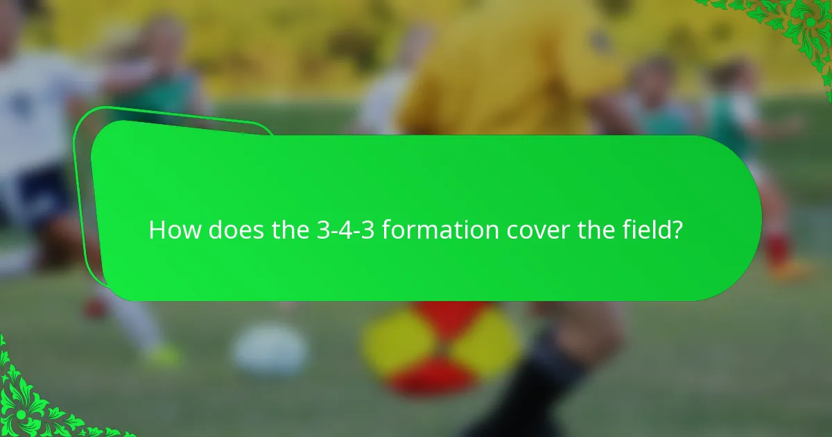 How does the 3-4-3 formation cover the field?