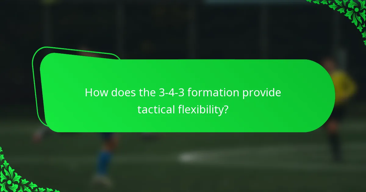 How does the 3-4-3 formation provide tactical flexibility?