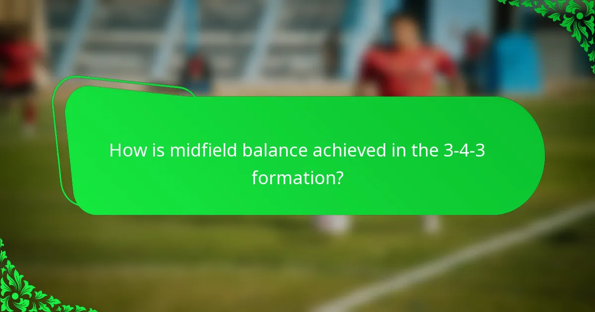 How is midfield balance achieved in the 3-4-3 formation?