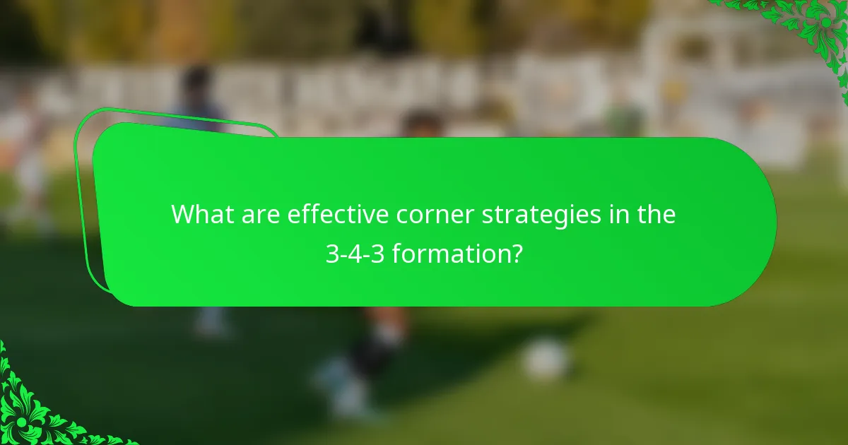 What are effective corner strategies in the 3-4-3 formation?