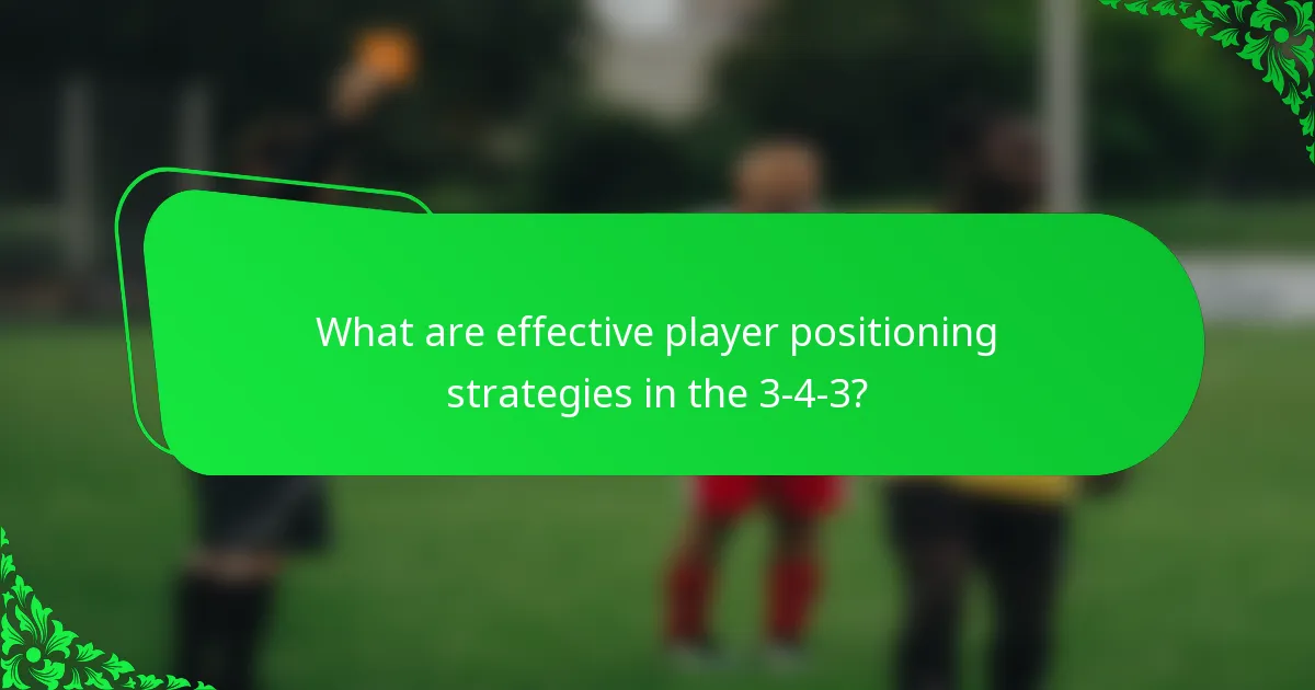 What are effective player positioning strategies in the 3-4-3?