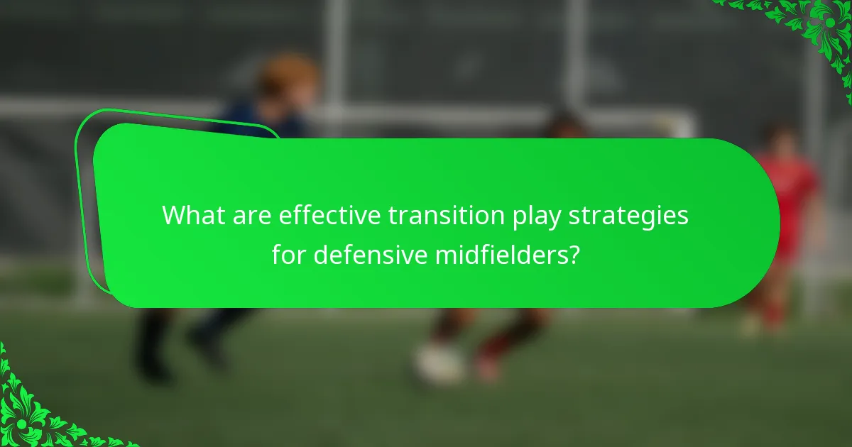 What are effective transition play strategies for defensive midfielders?