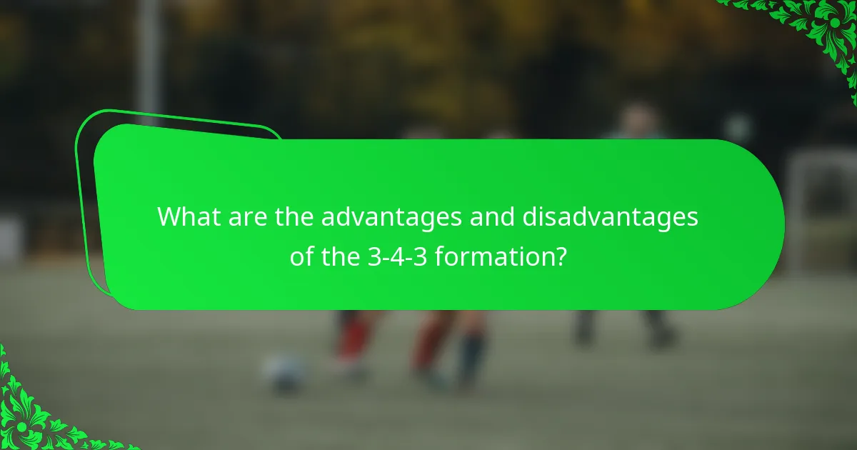 What are the advantages and disadvantages of the 3-4-3 formation?