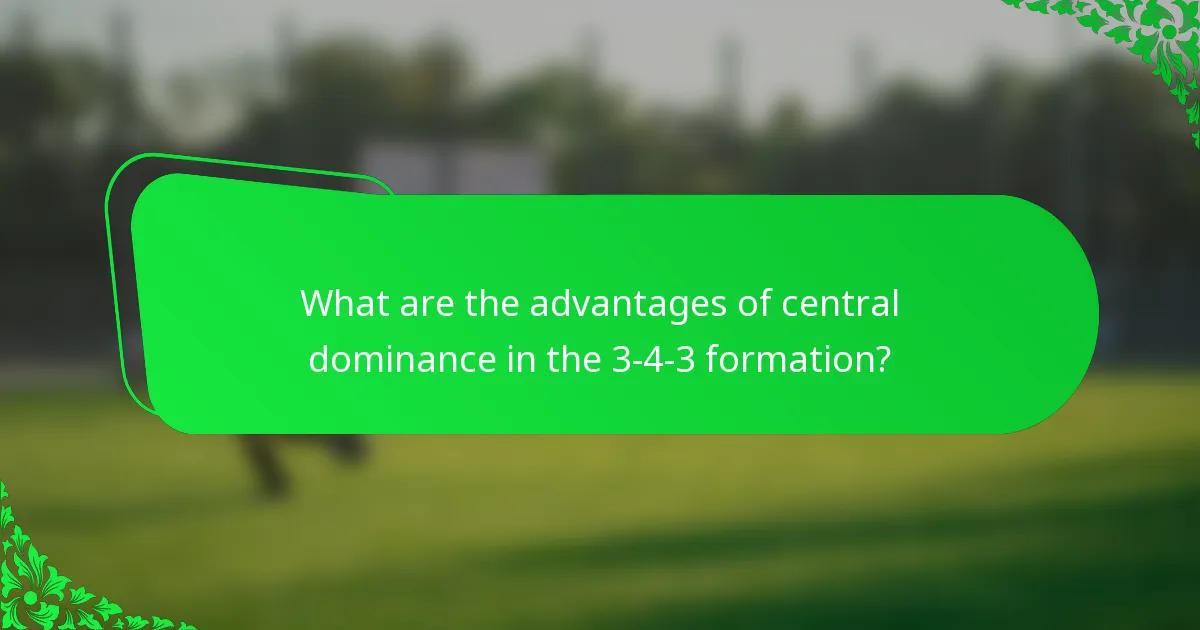 What are the advantages of central dominance in the 3-4-3 formation?
