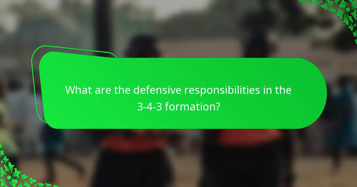 What are the defensive responsibilities in the 3-4-3 formation?