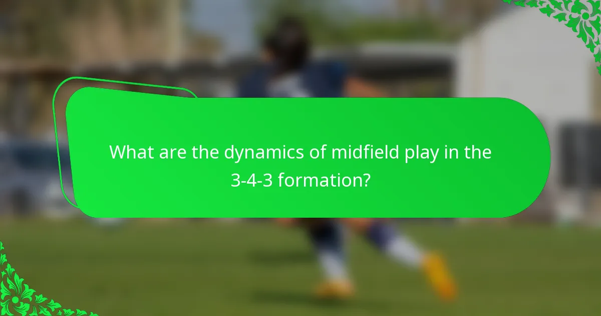 What are the dynamics of midfield play in the 3-4-3 formation?