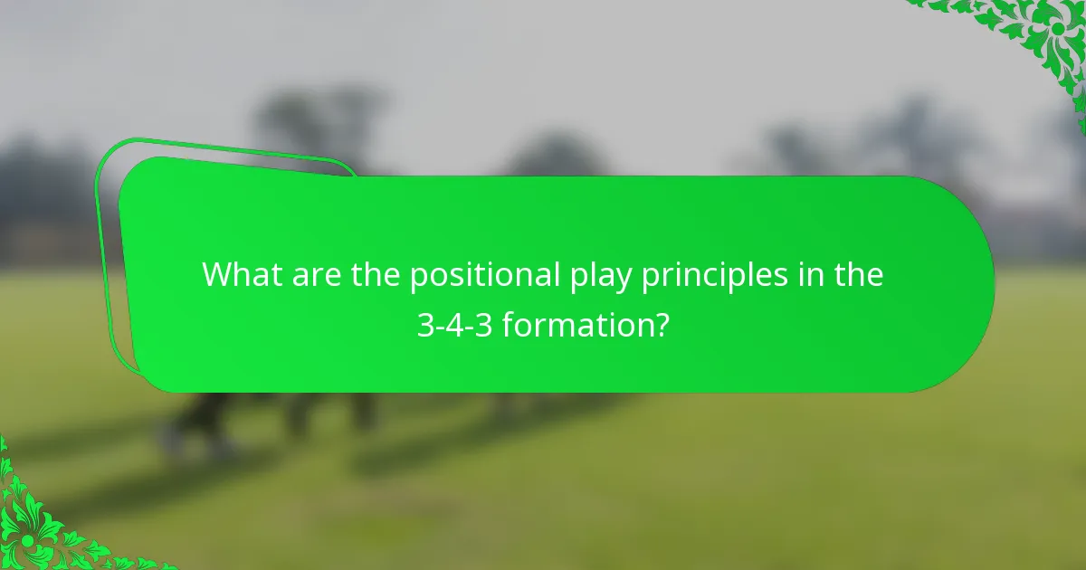 What are the positional play principles in the 3-4-3 formation?