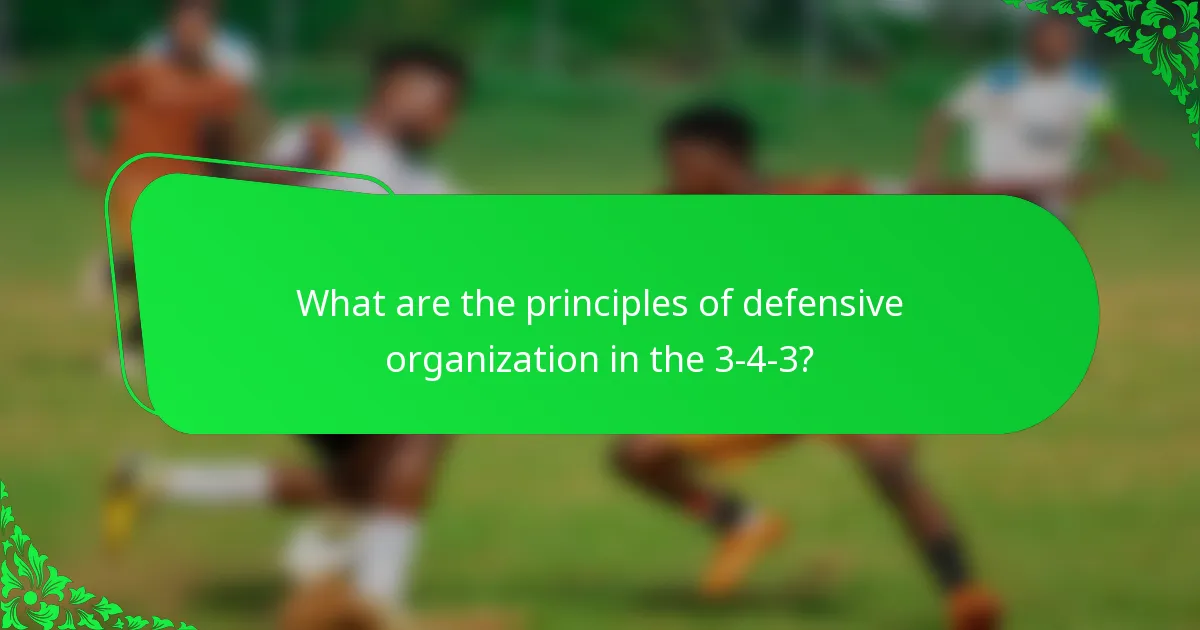 What are the principles of defensive organization in the 3-4-3?