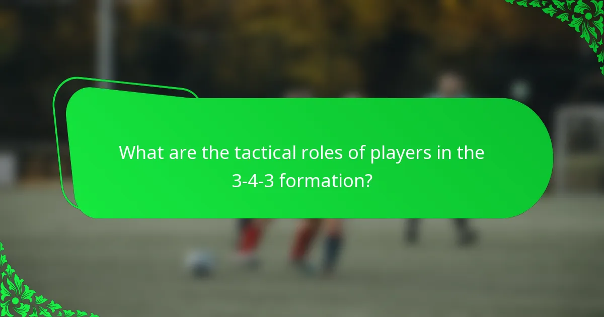What are the tactical roles of players in the 3-4-3 formation?