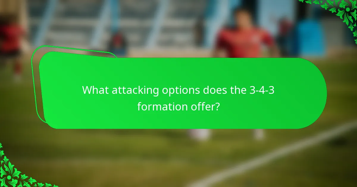 What attacking options does the 3-4-3 formation offer?
