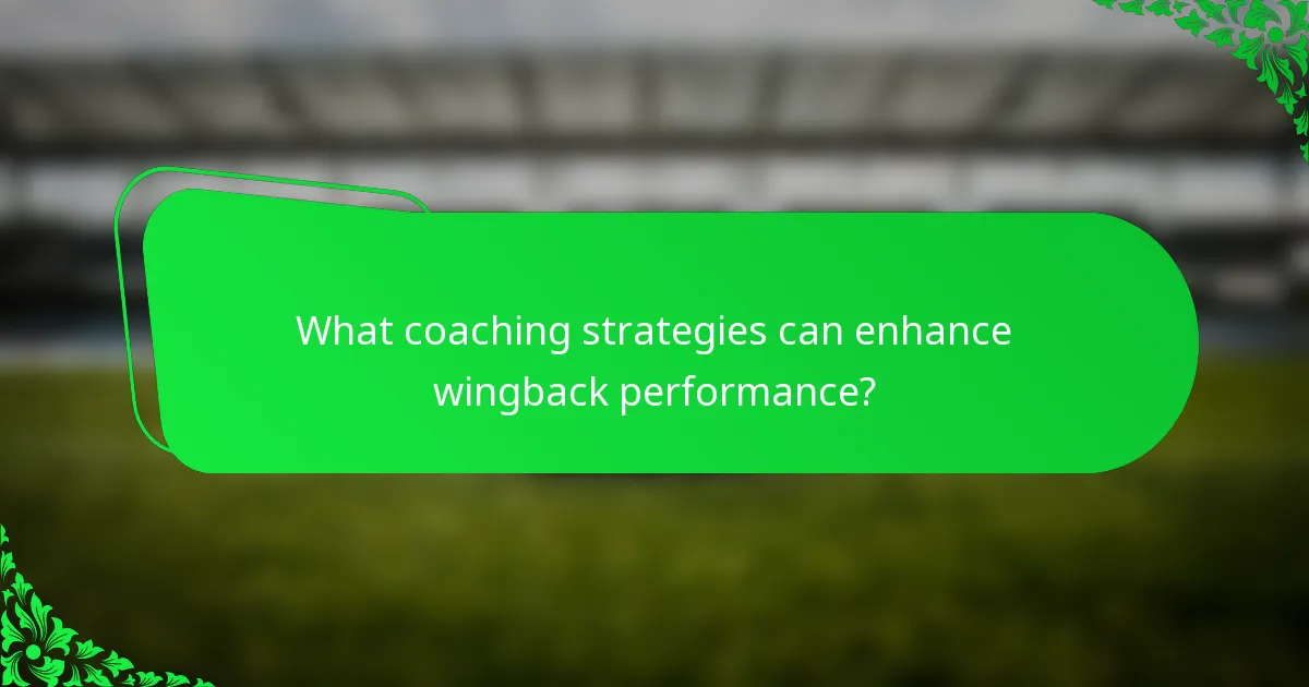 What coaching strategies can enhance wingback performance?