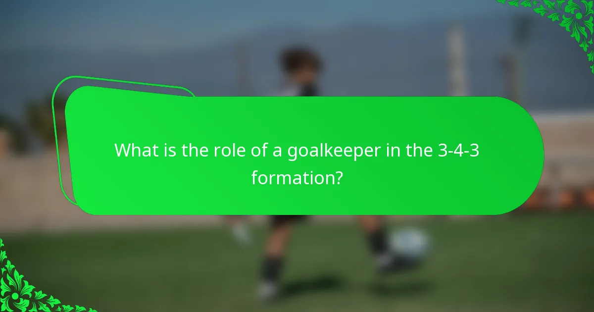 What is the role of a goalkeeper in the 3-4-3 formation?