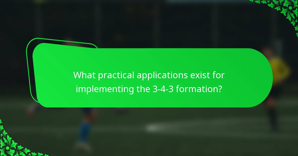 What practical applications exist for implementing the 3-4-3 formation?