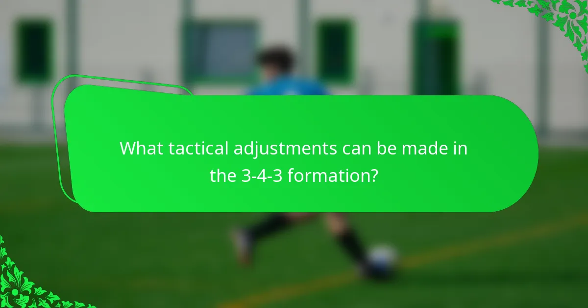 What tactical adjustments can be made in the 3-4-3 formation?
