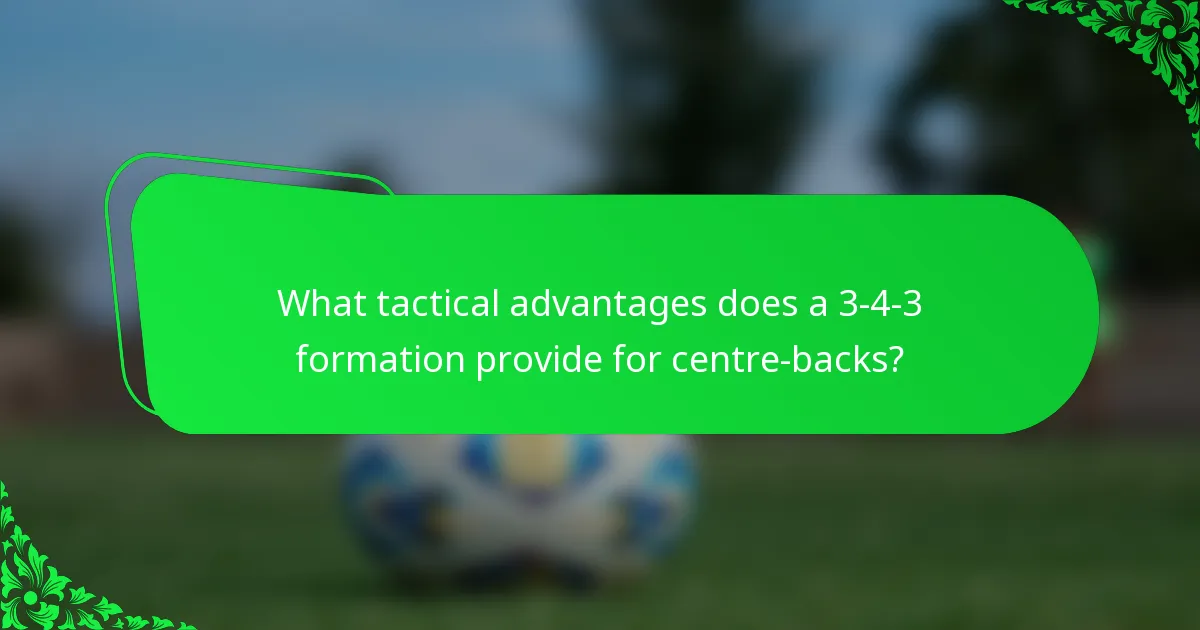 What tactical advantages does a 3-4-3 formation provide for centre-backs?