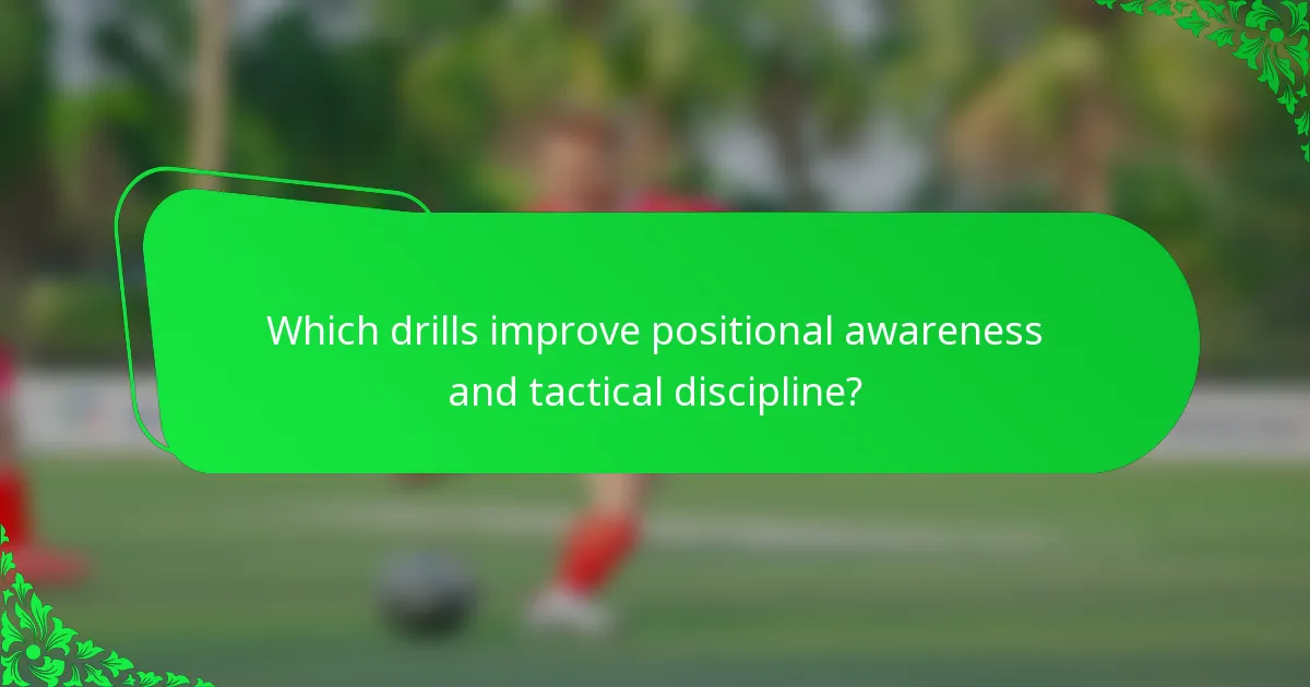Which drills improve positional awareness and tactical discipline?