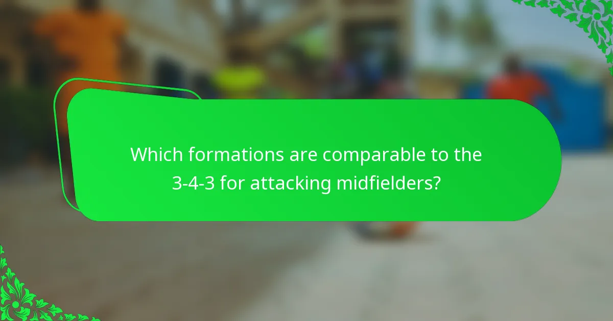 Which formations are comparable to the 3-4-3 for attacking midfielders?