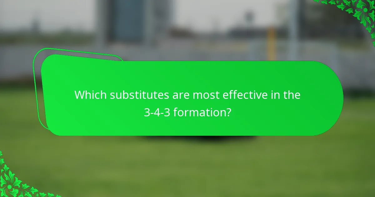 Which substitutes are most effective in the 3-4-3 formation?