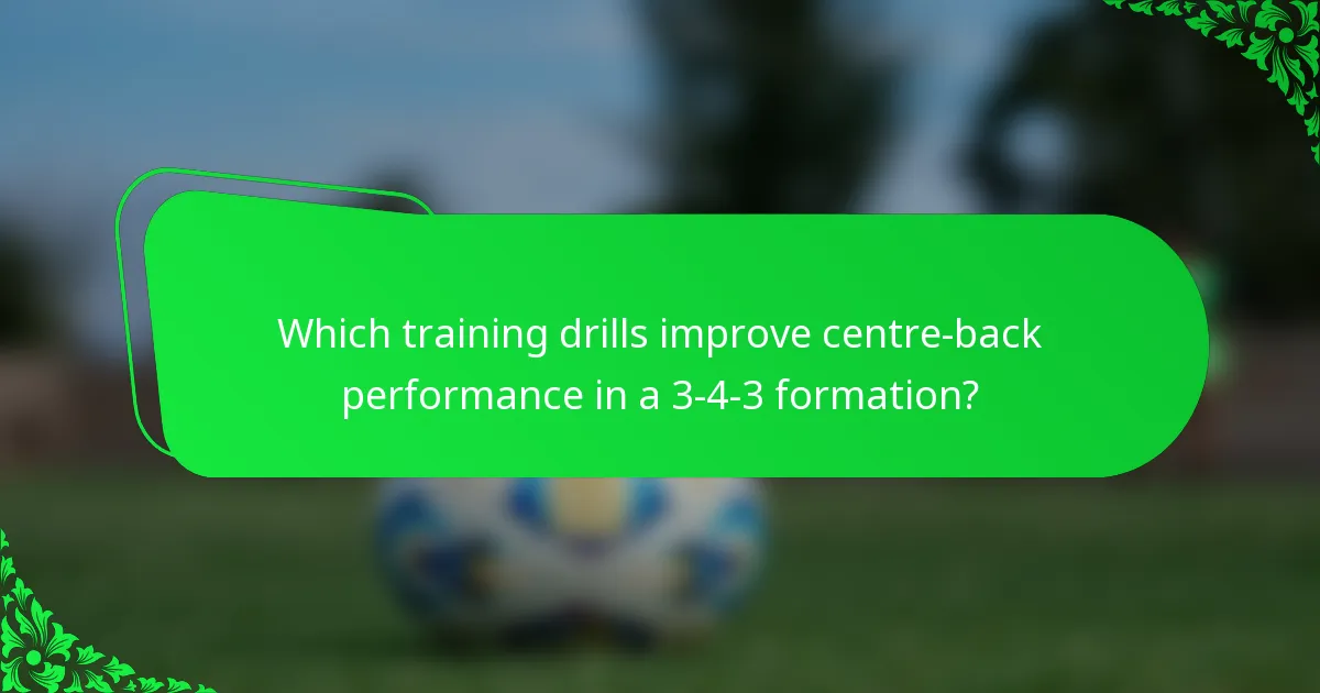 Which training drills improve centre-back performance in a 3-4-3 formation?