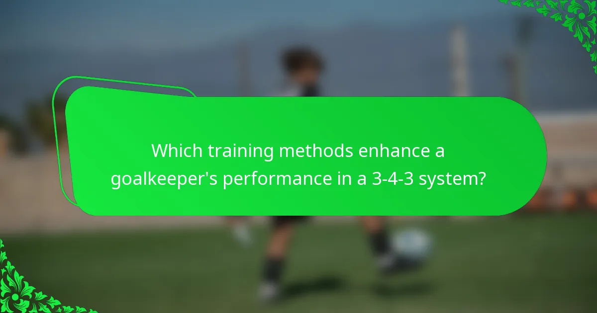 Which training methods enhance a goalkeeper's performance in a 3-4-3 system?
